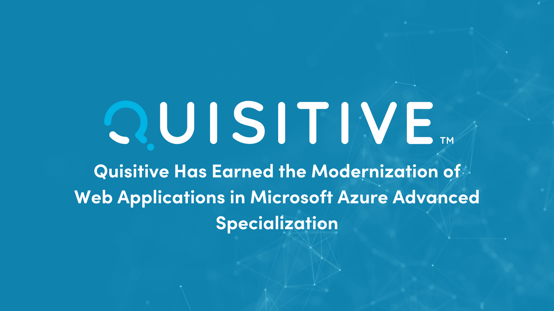 Blue background with digital web image and Quisitive logo reads "Quisitive Has Earned the Modernization of Web Applications in Microsoft Azure Advanced Specialization"