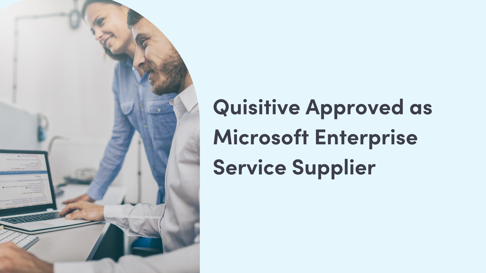 Image of man and woman collaborating at computer with text "Quisitive Approved as Microsoft Enterprise Service Supplier"