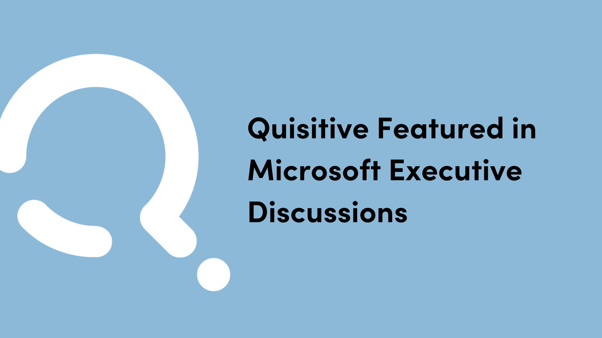 Quisitive logo on white background with text that reads Quisitive Featured in Microsoft Executive Discussions