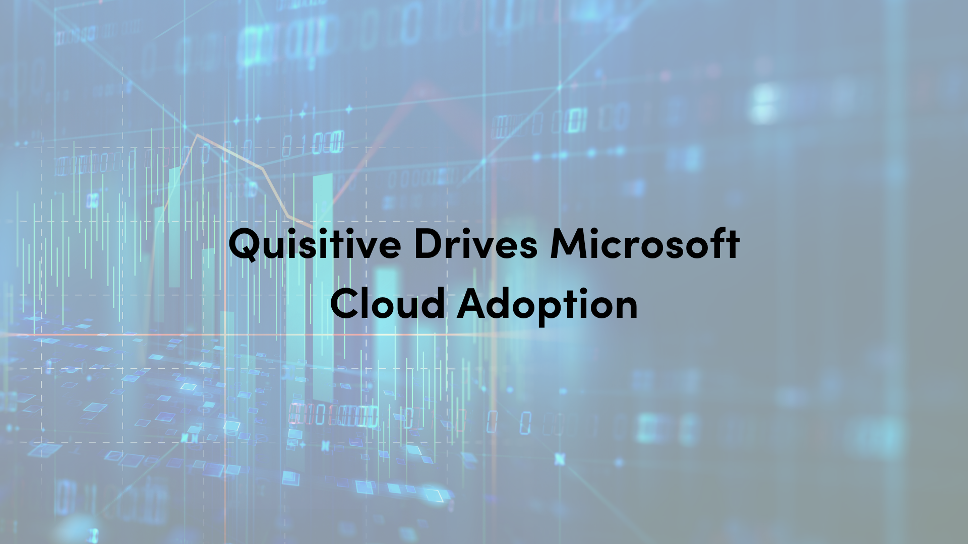 Blue background with digital imagery with text that reads Quisitive Drives Microsoft Cloud Adoption