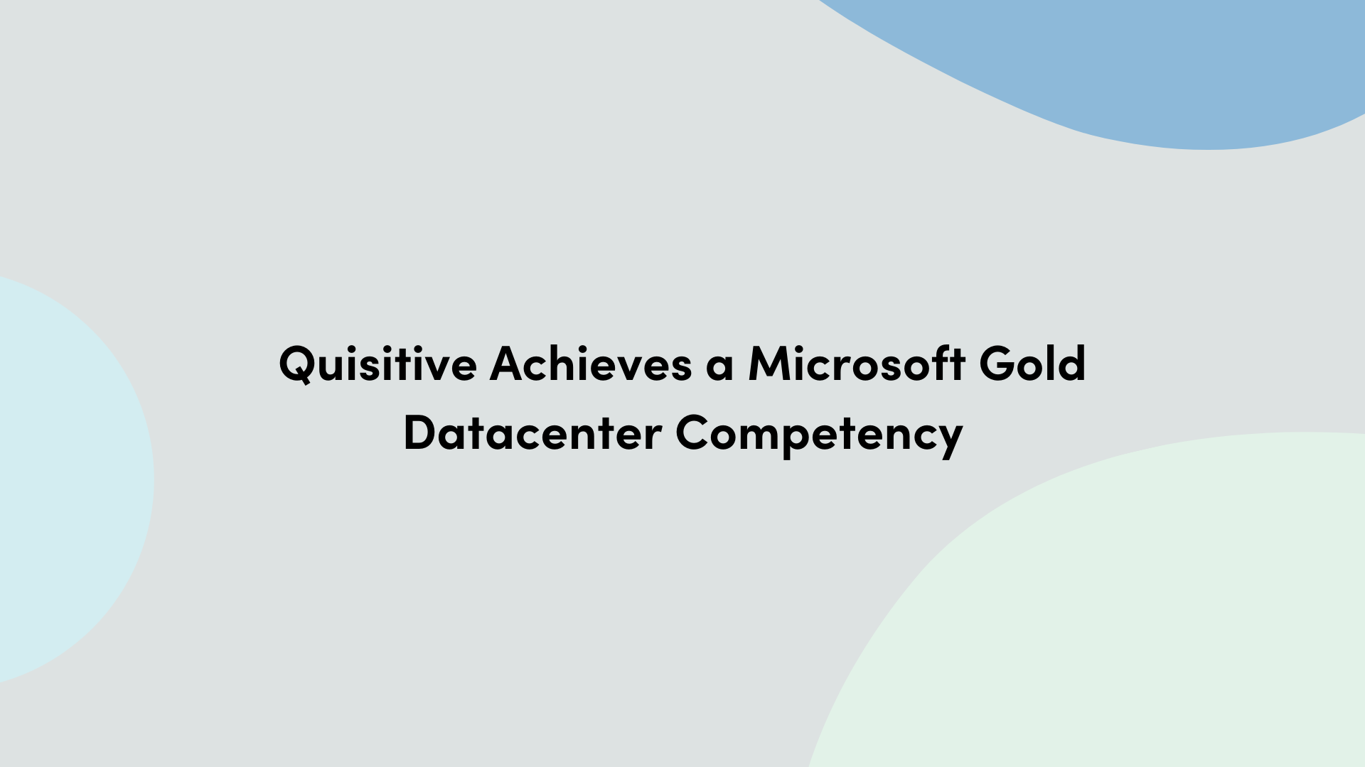 Multicolored background with text that reads Quisitive Achieves a Microsoft Gold Datacenter Competency