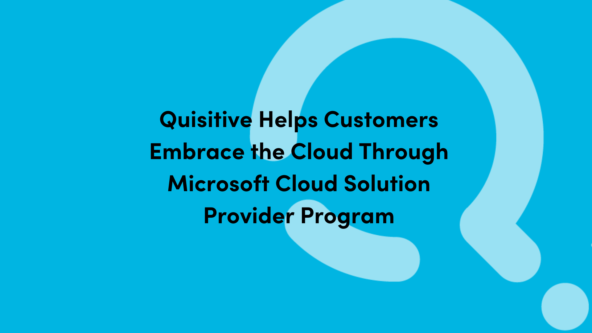 Blue background with Quisitive logo and text that reads Quisitive helps customers embrace the cloud through Microsoft cloud solution provider program