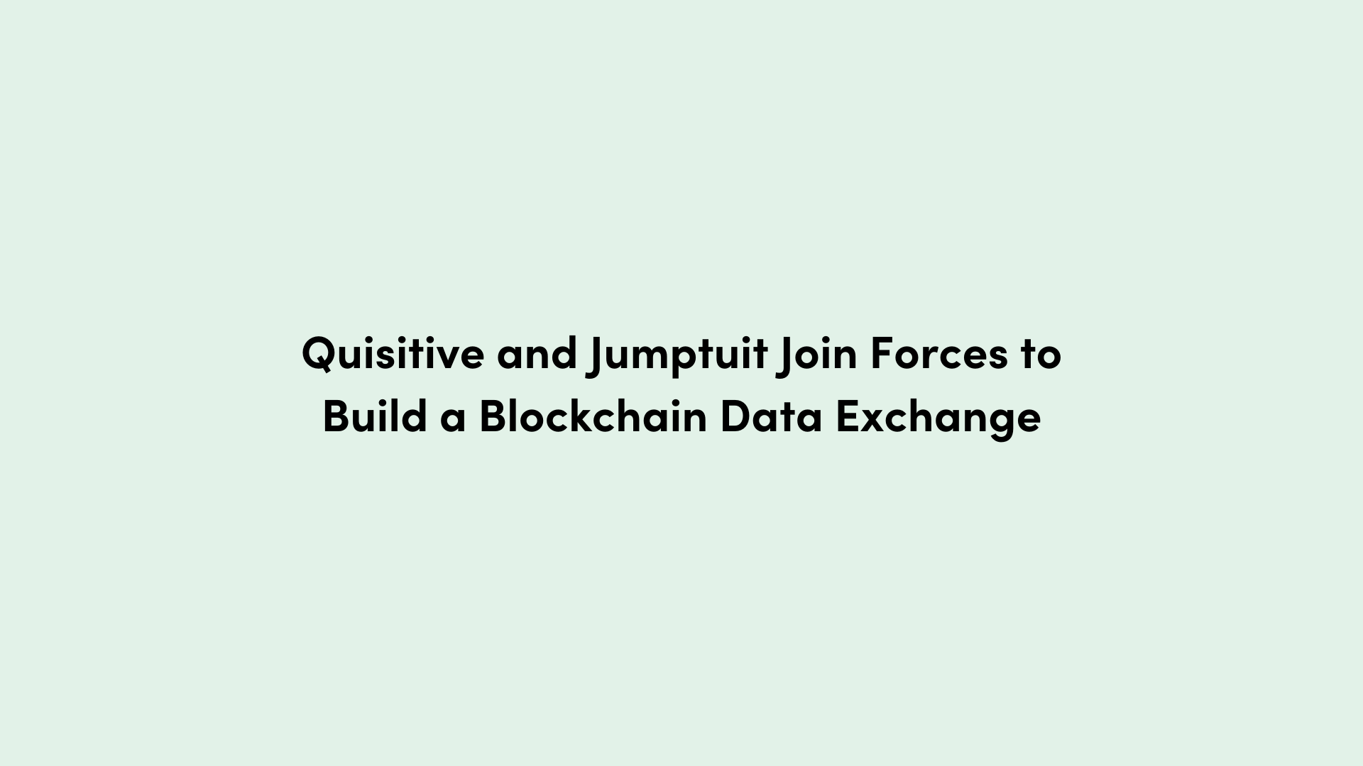 Green background with text that reads Quisitive and Jumptuit Join Forces to Build a Blockchain Data Exchange
