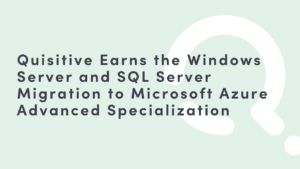 Green background with Quisitive Q logo that reads Quisitive Earns the Windows Server and SQL Server Migration to Microsoft Azure Advanced Specialization