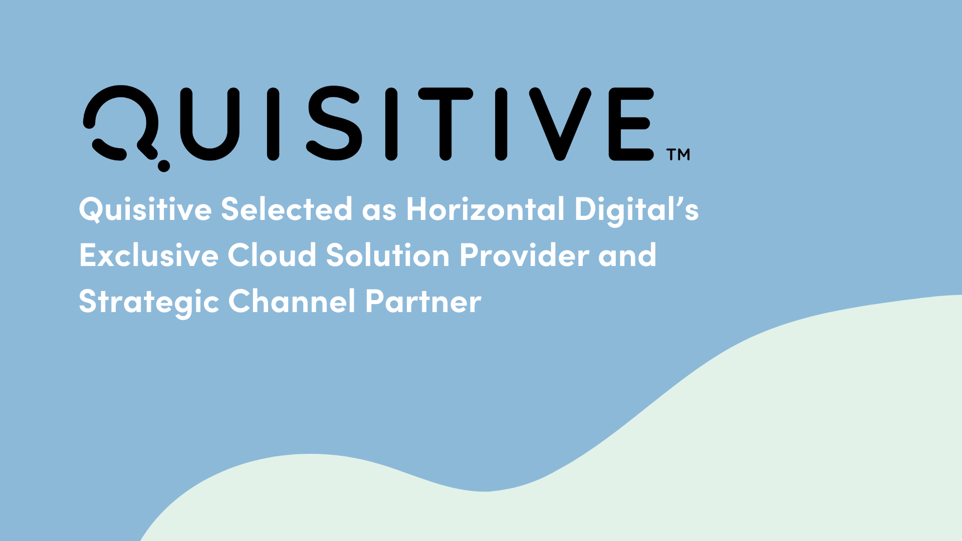 Blue and green image with the Quisitive logo and reads "Quisitive selected as Horizontal Digital's Exclusive Cloud Solution Provider and Strategic Channel Partner"