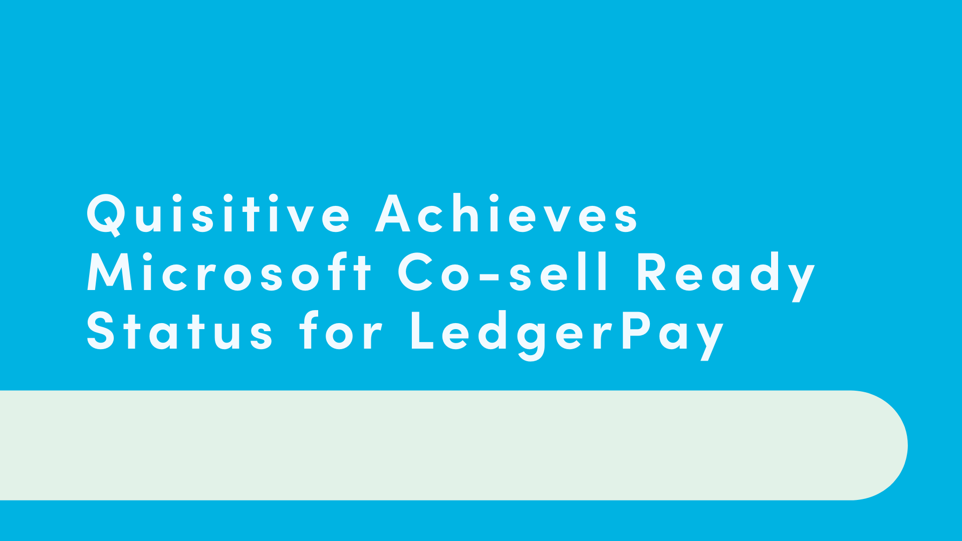 Blue and green background reads "Quisitive Achieves Microsoft Co-sell Ready Status for LedgerPay"