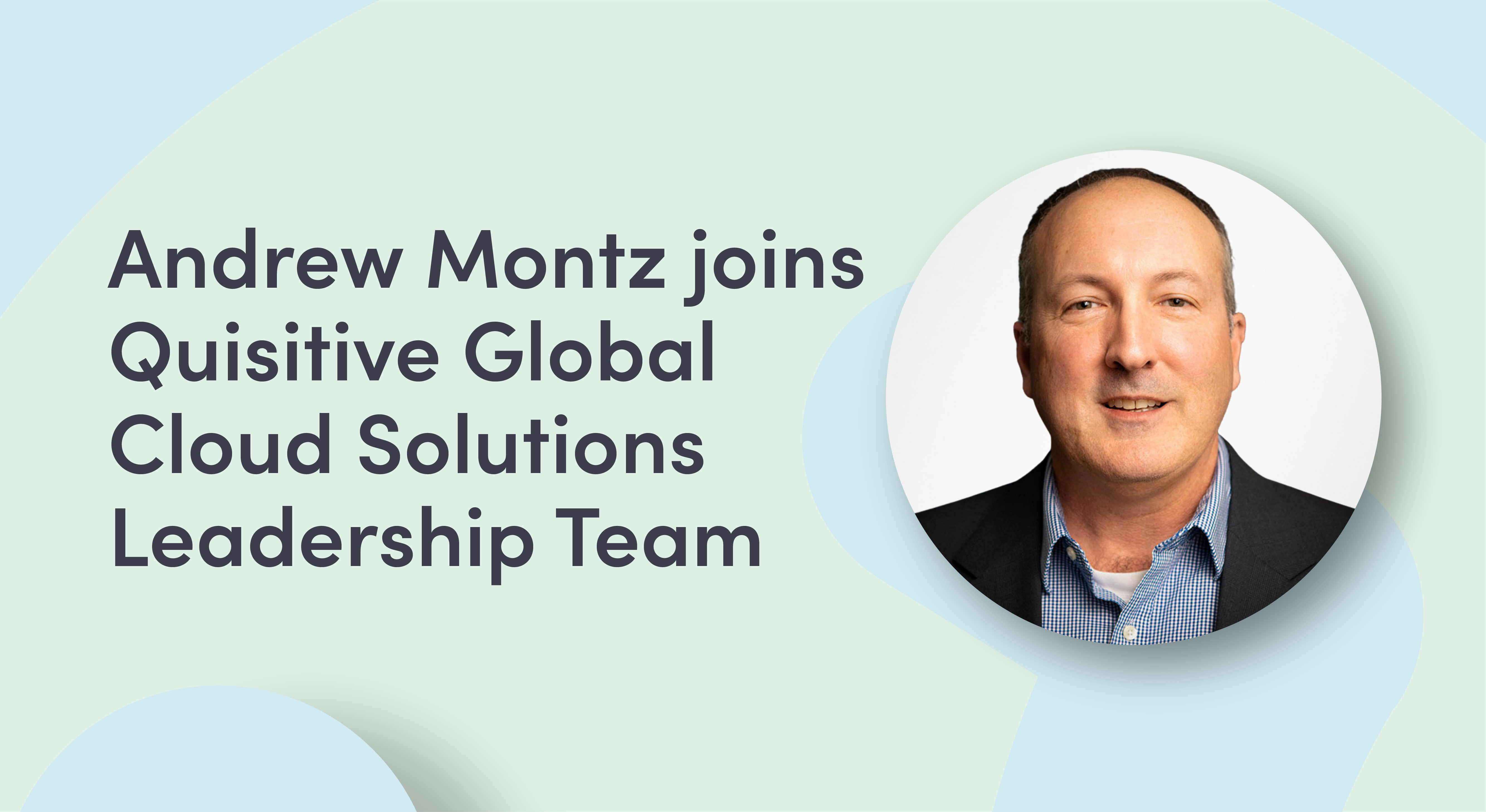 Andrew Montz joins Quisitive Global Cloud Solutions Leadership Team