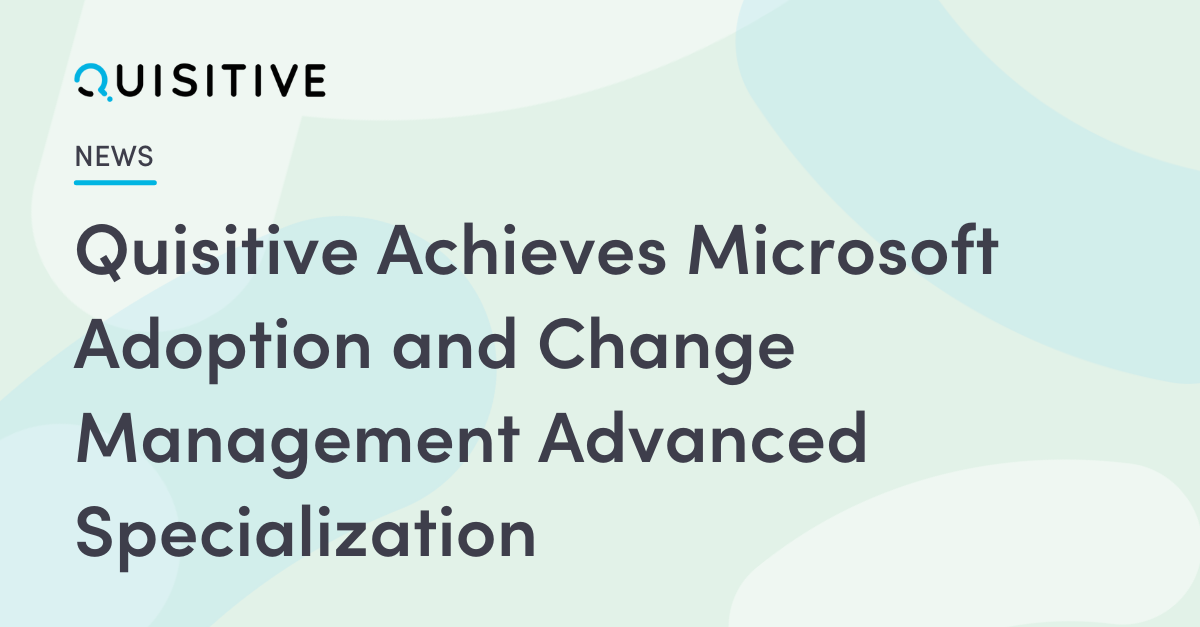 Quisitive Achieves Microsoft Adoption and Change Management Advanced Specialization