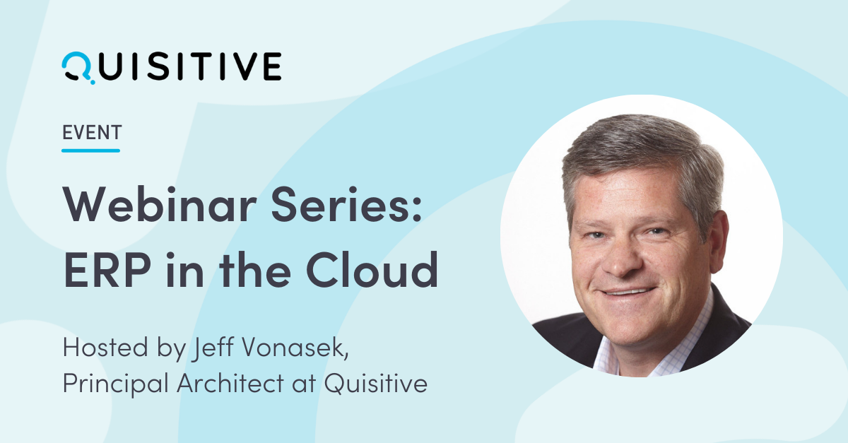 Webinar Series: ERP in the Cloud, hosted by Jeff Vonasek, Principal Architect at Quisitive