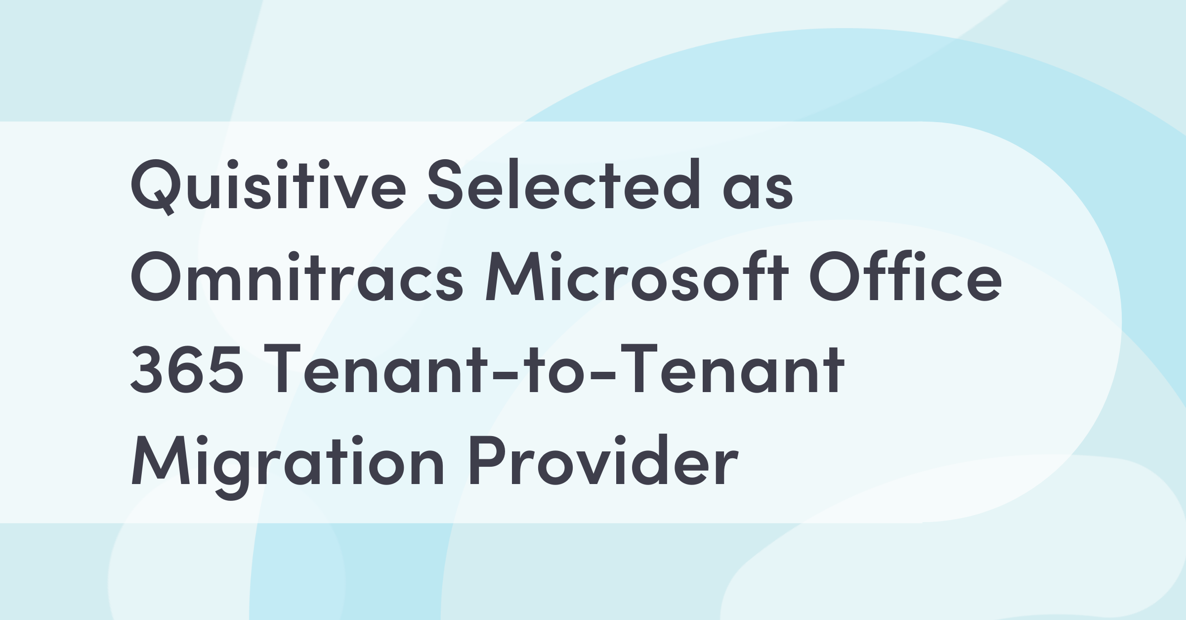 Quisitive Selected as Omnitracs Microsoft Office 365 Tenant-to-Tenant Migration Provider