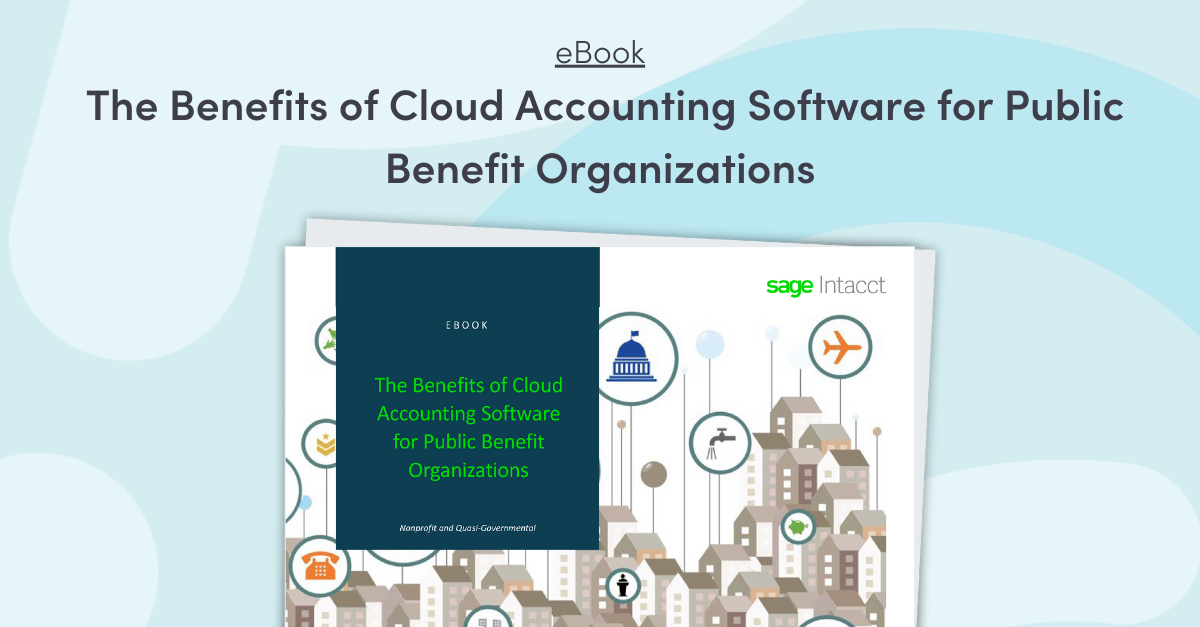 Sage Intacct eBook: The Benefits of Cloud Accounting Software for Public Benefit Organizations