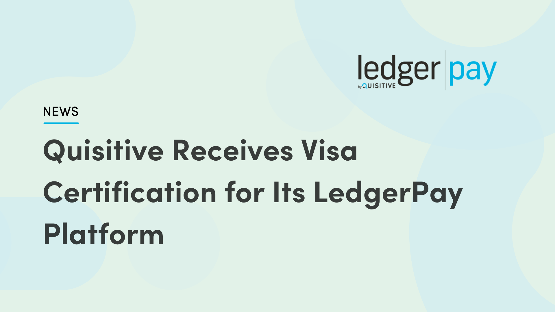 Blue and green background with text that reads Quisitive Receives Visa Certification for ITs LedgerPay platform