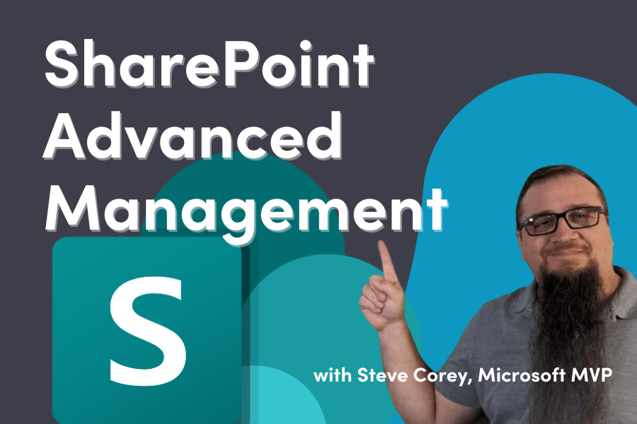 Blog Feature Image_ SharePoint Advanced Management Overview with Microsoft MVP, Steve Corey