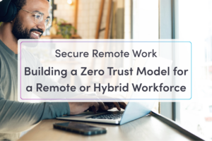 Secure Remote Work with Zero Trust Feature Image: A man works from home on a company device