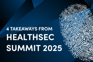 Recap Blog - 4 Key Takeaways HealthSec Summit 2025 - Thumbprint graphic