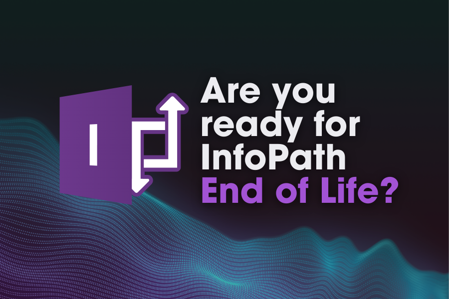 Blog feature image InfoPath End of Life - Are you ready?